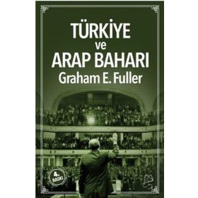 Türkiye ve Arap Baharı - Graham E. Fuller