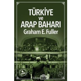 Türkiye ve Arap Baharı - Graham E. Fuller