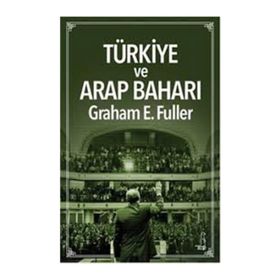 Türkiye ve Arap Baharı - Graham E. Fuller