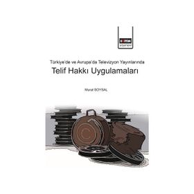 Türkiye ve Avrupada Televizyon Yayınlarında Telif Hakkı Uygulamaları - Eğitim Kitabevi Yayınları