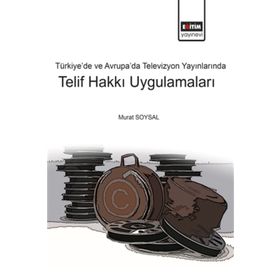 Türkiye ve Avrupada Televizyon Yayınlarında Telif Hakkı Uygulamaları - Eğitim Kitabevi Yayınları