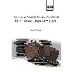 Türkiye ve Avrupada Televizyon Yayınlarında Telif Hakkı Uygulamaları - Eğitim Kitabevi Yayınları