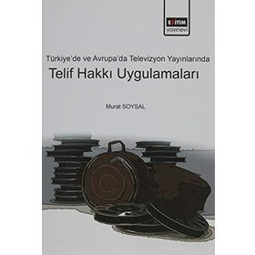 Türkiye ve Avrupada Televizyon Yayınlarında Telif Hakkı Uygulamaları - Eğitim Kitabevi Yayınları