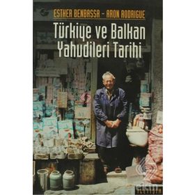 TÜRKİYE VE BALKAN YAHUDILERI TARIHI: 14.-20. YÜZYILLAR - ESTHER BENBASSA