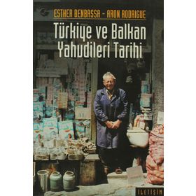 TÜRKİYE VE BALKAN YAHUDILERI TARIHI: 14.-20. YÜZYILLAR - ESTHER BENBASSA