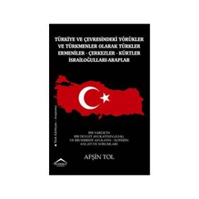 Türkiye ve Çevresindeki Yörükler ve Türkmenler Olarak Türkler - Ermeniler - Çerkezler - Kürtler - İsrailoğulları - Araplar - Afşin Tol