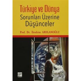 Türkiye ve Dünya Sorunları Üzerine Düşünceler - İbrahim Aslanoğlu