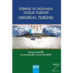Türkiye ve Dünyada Sağlık Turizmi Medikal Turizm - Şevket Yirik Furkan Baltacı Remziye Ekici