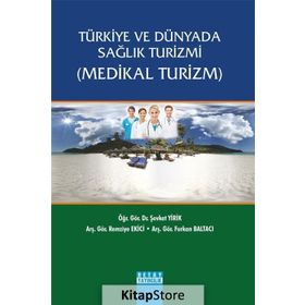 Türkiye ve Dünyada Sağlık Turizmi Medikal Turizm - Şevket Yirik Furkan Baltacı Remziye Ekici
