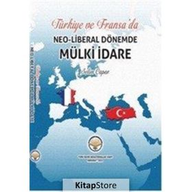 Türkiye ve Fransa'da Neoliberal Dönemde Mülki İdare - Selim Çapar