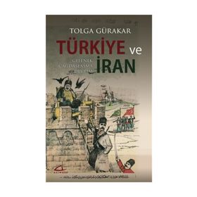 TÜRKİYE VE İRAN GELENEK, ÇAĞDAŞLAŞMA, DEVRIM - TOLGA GÜRAKAR