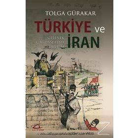 TÜRKİYE VE İRAN GELENEK, ÇAĞDAŞLAŞMA, DEVRIM - TOLGA GÜRAKAR