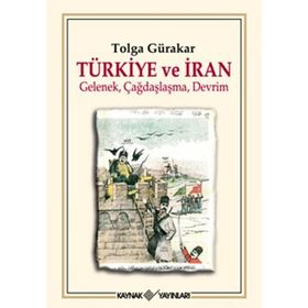 TÜRKİYE VE İRAN GELENEK, ÇAĞDAŞLAŞMA, DEVRIM - TOLGA GÜRAKAR