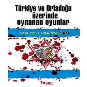 TÜRKİYE VE ORTADOĞU ÜZİRENDE OYNANAN OYUNLAR - MAHMUT RIŞVANOĞLU