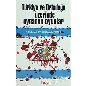 TÜRKİYE VE ORTADOĞU ÜZİRENDE OYNANAN OYUNLAR - MAHMUT RIŞVANOĞLU