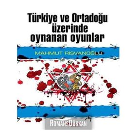 TÜRKİYE VE ORTADOĞU ÜZİRENDE OYNANAN OYUNLAR - MAHMUT RIŞVANOĞLU