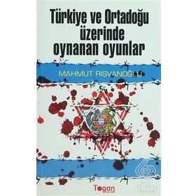 TÜRKİYE VE ORTADOĞU ÜZİRENDE OYNANAN OYUNLAR - MAHMUT RIŞVANOĞLU