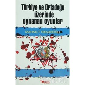 TÜRKİYE VE ORTADOĞU ÜZİRENDE OYNANAN OYUNLAR - MAHMUT RIŞVANOĞLU