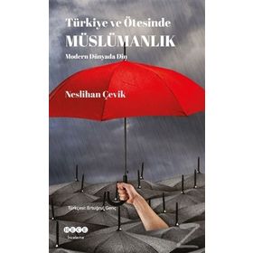 Türkiye ve Ötesinde Müslümanlık / Neslihan Çevik / Hece Yayınları