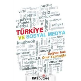 TÜRKİYE VE SOSYAL MEDYA - DAĞHAN IRAK;ONUR YAZICIOĞLU