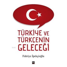 Türkiye ve Türkçenin Geleceği - Fahriye İpekçioğlu