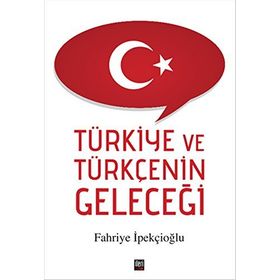 Türkiye ve Türkçenin Geleceği - Fahriye İpekçioğlu