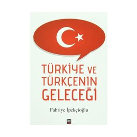 Türkiye ve Türkçenin Geleceği - Fahriye İpekçioğlu