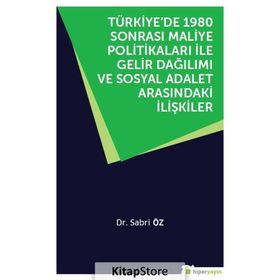 Türkiye’de 1980 Sonrası Maliye Politikaları ile Gelir Dağılımı ve Sosyal Adalet Arasındaki İlişkiler - Sabri Özer