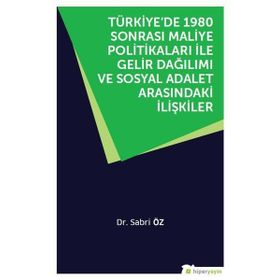 Türkiye’de 1980 Sonrası Maliye Politikaları ile Gelir Dağılımı ve Sosyal Adalet Arasındaki İlişkiler - Sabri Özer