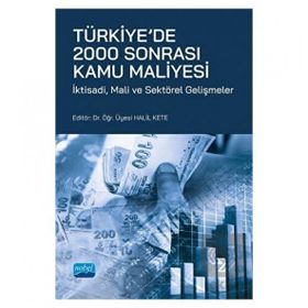 Türkiye`de 2000 Sonrası Kamu Maliyesi İktisadi Mali ve Sektörel Gelişmeler Nobel Akademik Yayıncılık