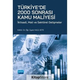 Türkiye`de 2000 Sonrası Kamu Maliyesi İktisadi Mali ve Sektörel Gelişmeler Nobel Akademik Yayıncılık