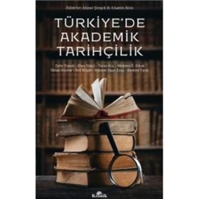 Türkiye’de Akademik Tarihçilik - Zafer Toprak Ahmet Şimşek Arif Bilgin Hakan Kaynar İbrahim Turan Mehmet Ö. Alkan Mehmet Yaşar Ertaş Prof. Dr. İlhan Tekeli Yunus Koç