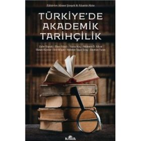 Türkiye’de Akademik Tarihçilik - Zafer Toprak Ahmet Şimşek Arif Bilgin Hakan Kaynar İbrahim Turan Mehmet Ö. Alkan Mehmet Yaşar Ertaş Prof. Dr. İlhan Tekeli Yunus Koç
