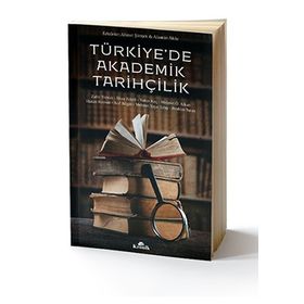 Türkiye’de Akademik Tarihçilik - Zafer Toprak Ahmet Şimşek Arif Bilgin Hakan Kaynar İbrahim Turan Mehmet Ö. Alkan Mehmet Yaşar Ertaş Prof. Dr. İlhan Tekeli Yunus Koç