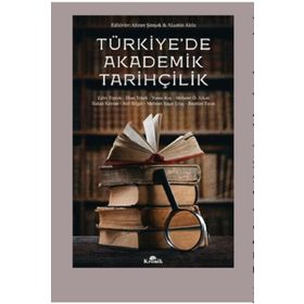 Türkiye’de Akademik Tarihçilik - Zafer Toprak Ahmet Şimşek Arif Bilgin Hakan Kaynar İbrahim Turan Mehmet Ö. Alkan Mehmet Yaşar Ertaş Prof. Dr. İlhan Tekeli Yunus Koç