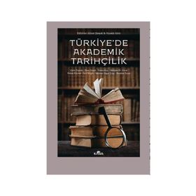 Türkiye’de Akademik Tarihçilik - Zafer Toprak Ahmet Şimşek Arif Bilgin Hakan Kaynar İbrahim Turan Mehmet Ö. Alkan Mehmet Yaşar Ertaş Prof. Dr. İlhan Tekeli Yunus Koç
