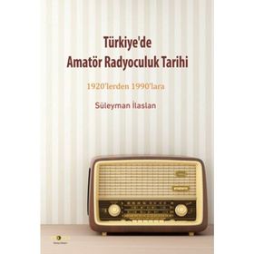 Türkiye'de Amatör Radyoculuk Tarihi / Süleyman İlaslan