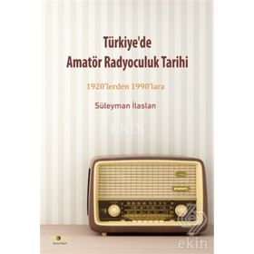 Türkiye'de Amatör Radyoculuk Tarihi / Süleyman İlaslan
