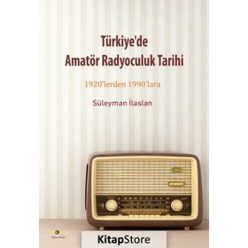 Türkiye'de Amatör Radyoculuk Tarihi / Süleyman İlaslan