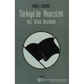 TÜRKIYE'DE ANARŞIZM YÜZ YILLIK GECIKME - BARIŞ SOYDAN