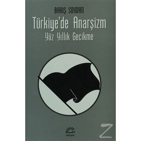 TÜRKIYE'DE ANARŞIZM YÜZ YILLIK GECIKME - BARIŞ SOYDAN