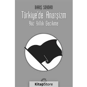 TÜRKIYE'DE ANARŞIZM YÜZ YILLIK GECIKME - BARIŞ SOYDAN