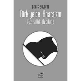 TÜRKIYE'DE ANARŞIZM YÜZ YILLIK GECIKME - BARIŞ SOYDAN