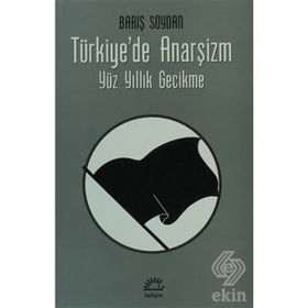 TÜRKIYE'DE ANARŞIZM YÜZ YILLIK GECIKME - BARIŞ SOYDAN