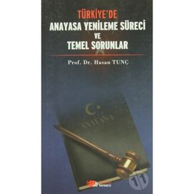 Türkiye'de Anayasa Yenileme Süreci Temel Sorunlar - Hasan Tunç