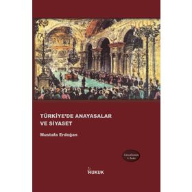 TÜRKIYE'DE ANAYASALAR VE SIYASET - MUSTAFA ERDOĞAN