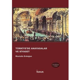 TÜRKIYE'DE ANAYASALAR VE SIYASET - MUSTAFA ERDOĞAN
