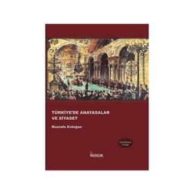 TÜRKIYE'DE ANAYASALAR VE SIYASET - MUSTAFA ERDOĞAN