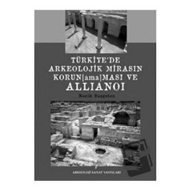 Türkiye’de Arkeolojik Mirasın Korunamaması ve Allianoi - Nezih Başgelen