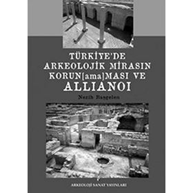 Türkiye’de Arkeolojik Mirasın Korunamaması ve Allianoi - Nezih Başgelen